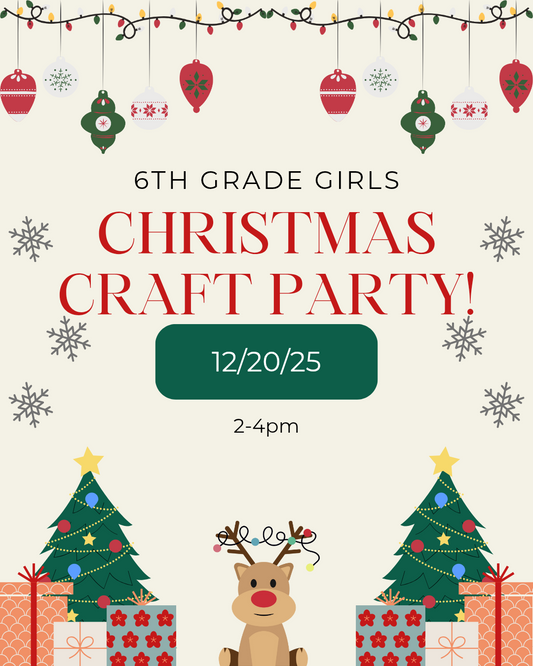 12/20/25 (2P - 4P) - 6th Grade Girls Christmas Craft Party!