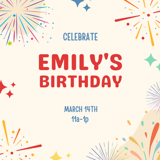 3/14/2026 (11:00A-1:00P) -  Emily's Birthday Celebration!  (PRIVATE EVENT)
